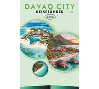 DAVAO CITY REISEFÜHRER 2026: Entdecken Sie das Herz von Mindanao, Attraktionen, versteckte Schätze, Naturwunder, lokale Küche, Karten, ... für jeden Reisenden auf den Philippinen.