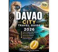Davao City Travel Guide 2026: Explore Philippine Eagle Sanctuary, Mount Apo Adventures, Samal Island Beaches, Durian Delights and Cultural Heritage (Unveiling the Earth’s Silent Wonders)
