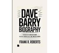 DAVE BARRY BIOGRAPHY: The Master of American Humor - A Life of Laughter, Wit, and Timeless Stories