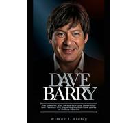 DAVE BARRY: The Humorist Who Turned Everyday Absurdities Into Timeless Wit, Capturing the Heart and Quirks of Modern America