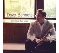 Bennett, Dave - Don't Be That Way