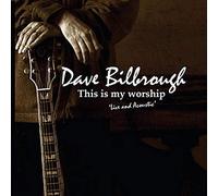 Dave Billbrough - This Is My Worship - Live and Acoustic - 14 New Original Songs