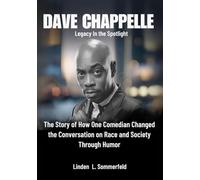 DAVE CHAPPELLE :Legacy In the Spotlight: The Story of How One Comedian Changed the Conversation on Race and Society Through Humor (BIOGRAPHIES OF ... UNTOLD STORIES OF AMERICA'S TOP COMEDIANS)