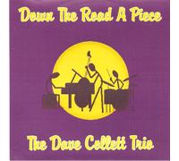 Dave Collett Trio - Down the Road a Piece
