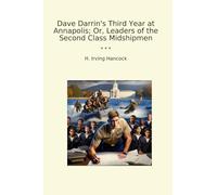 Dave Darrin's Third Year at Annapolis; Or, Leaders of the Second Class Midshipmen (Classic Books)
