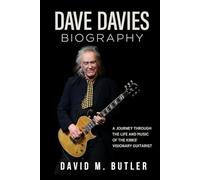 Dave Davies Biography: A Journey Through the Life and Music of The Kinks’ Visionary Guitarist