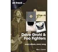 Dave Grohl And Foo Fighters On Track: Every Album, Every Song