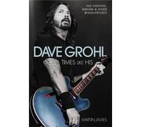 Dave Grohl - Times Like His: Foo Fighters, Nirvana & Other Misadventures