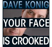 Dave Konig - Your Face Is Crooked