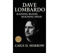 Dave Lombardo: Raining Blood, Reigning Speed: The Life and Legacy of Dave Lombardo-Thrash Origins, Avant Experiments, and the Endurance Systems Behind Extreme Drumming