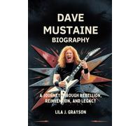 DAVE MUSTAINE BIOGRAPHY: A journey through rebellion,reinvention and legacy