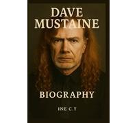 DAVE MUSTAINE BIOGRAPHY: THE LEGACY OF DAVE MUSTAINE