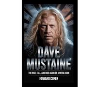 DAVE MUSTAINE: The Rise, Fall, and Rise Again of a Metal Icon