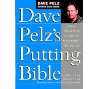 Dave Pelz's Putting Bible: The Complete Guide to Mastering the Green (Dave Pelz Scoring Game)