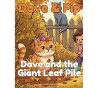 Dave & Pip: Dave and the Giant Leaf Pile: A Funny Autumn Cat Story and Colouring Book for Kids Ages 5-9 (Dave & Pip: Standalone Stories)