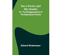 Dave Porter And His Double; Or, The Disapperarance Of The Basswood Fortune