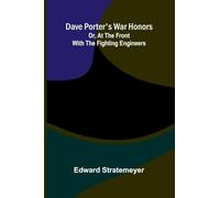 Dave Porter's war honors: or, At the front with the fighting engineers