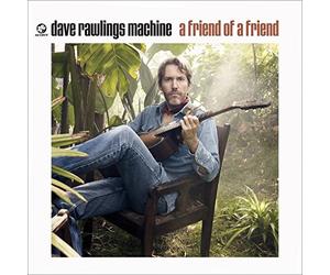 Dave Rawlings Machine - A Friend Of A Friend