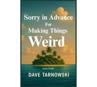 Dave Tarnowski: Sorry in Advance for Making Things Weird