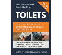 Dave The Plumber's Handy Guide to Toilets: A Step-by-step guide on how to repair, rebuild and replace your own toilet