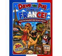 Dave the Pug Goes to France!: A Funny Travel Coloring Book for Adults, Pug Lovers, and Dog Lovers (Dave the Pug Coloring Book Adventures)