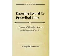 Davening Beyond the Prescribed Time: A Survey of Halachic Sources and Chassidic Practice