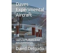 Daves Experimental Aircraft: UAP's by Humans & not extraterrestrials (Dave's experimental aircraft rev 5)