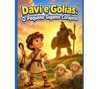 Davi e o Gigante Golias: A Coragem do Pequeno Pastor: Uma Aventura Bíblica sobre Coragem e Fé para Crianças de 2 a 5 Anos