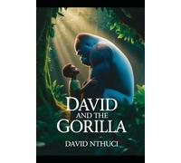 David and Gorilla: Life Lessons from an Unlikely Friendship