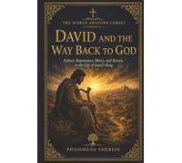 David and the Way Back to God: Failure, Repentance, Mercy, and Return in the Life of Israel’s King (The World Awaiting Christ: A Catholic Journey Through the Old Testament)