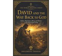 David and the Way Back to God: Failure, Repentance, Mercy, and Return in the Life of Israel’s King (The World Awaiting Christ: A Catholic Journey Through the Old Testament)
