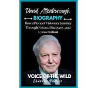 DAVID ATTENBOROUGH: How a Pioneer Visionary Journey Through Nature, Discovery, and Conservation