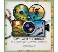 David Attenborough: Le Garçon Qui Écoutait La Nature: 1 (Rêveurs Qui l'Ont Fait)