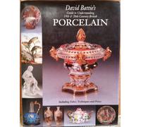 David Battie's Guide to Understanding 19th and 20th Century British Porcelain (Antique Collector's Club)