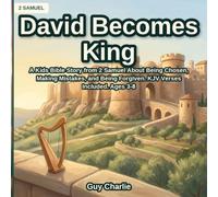 David Becomes King: A Kids Bible Story from 2 Samuel About Being Chosen, Making Mistakes, and Being Forgiven. KJV Verses Included. Ages 3-8 (The Promised Land and Israel)