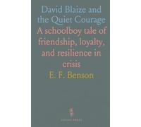 David Blaize and the Quiet Courage: A schoolboy tale of friendship, loyalty, and resilience in crisis