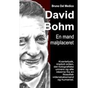 David Bohm. En mand malplaceret: Kvantefysik, implicit orden, det holografiske univers og alle ideerne fra en filosofisk videnskabsmand og humanist. ... Publikationer af Bruno Del Medico på dansk.)