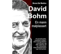 David Bohm. En mann malplassert: Kvantefysikk, implisitt orden, det holografiske universet og alle ideene til en filosofisk vitenskapsmann og ... Publikasjoner av Bruno Del Medico på norsk.)