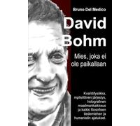 David Bohm. Mies, joka ei ole paikallaan,: Kvanttifysiikka, implisiittinen järjestys, holografinen maailmankaikkeus ja kaikki filosofisen tiedemiehen ... Bruno Del Medicin julkaisuja suomeksi.)
