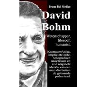 David Bohm. Wetenschapper, filosoof, humanist. Kwantumfysica, impliciete orde, holografisch universum en alle originele ideeën van een man die buiten de gebaande paden trad