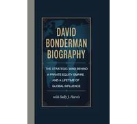 DAVID BONDERMAN BIOGRAPHY: The Strategic Mind Behind a Private Equity Empire and a Lifetime of Global Influence