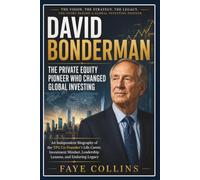 David Bonderman: The Private Equity Pioneer Who Changed Global Investing: An Independent Biography of the TPG Co-Founder’s Life, Career, Investment Mindset, Leadership Lessons, and Enduring Legacy