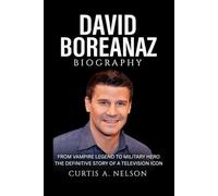 David Boreanaz Biography: From Vampire Legend to Military Hero The Definitive Story of a Television Icon