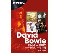 David Bowie 1964 to 1982 On Track: Every Album, Every Song