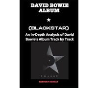 David Bowie Album -Blackstar Every Song- An In-Depth Analysis of David Bowie's Album Track by Track (David Bowie Every Album Track-by-Track Album Analyses)