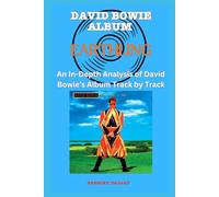 David Bowie Album -Earthling - Every Song- An In-Depth Analysis of David Bowie's Album Track by Track (David Bowie Every Album Track-by-Track Album Analyses)