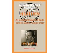 David Bowie Album -Heathen- Every Song - An In-Depth Analysis of David Bowie's Album Track by Track (David Bowie Every Album Track-by-Track Album Analyses)