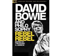 David Bowie and Philosophy: Rebel Rebel: 103 (Popular Culture and Philosophy)