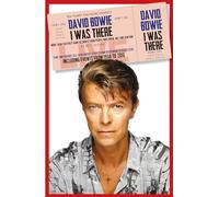 David Bowie: I Was There: More than 350 first-hand accounts by people who knew, met or saw him