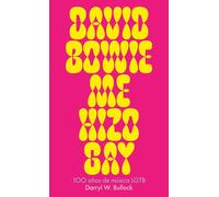 DAVID BOWIE ME HIZO GAY. 100 años de música LGTB
